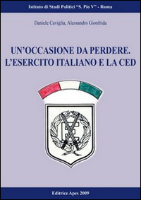 Un'occasione da perdere. Le forze armate italiane e la Comunità europea di difesa (1950-1954)