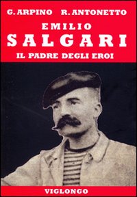 Emilio Salgari. Il padre degli eroi