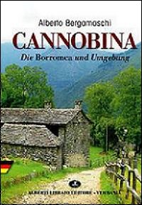 Cannobina. Die Borromea und Umgebung. Ediz. illustrata