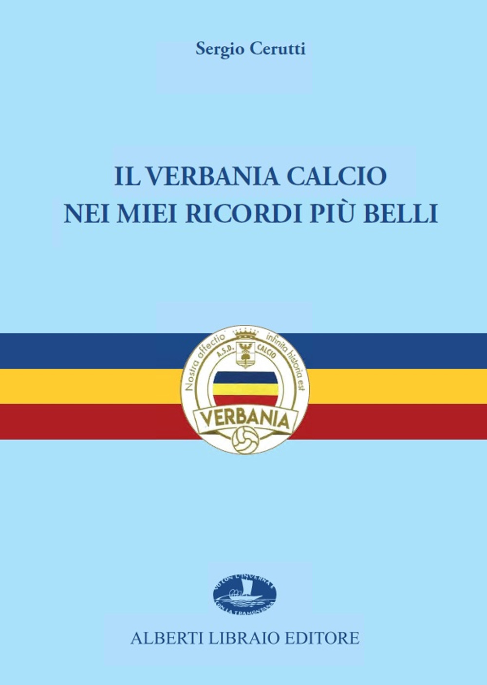 Il Verbania Calcio nei miei ricordi più belli. Ediz. illustrata