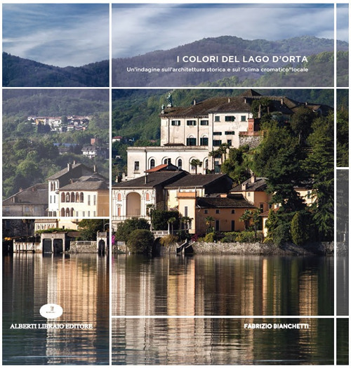 I colori del Lago d'Orta. Un'indagine sull'architettura storica e sul «clima cromatico» locale. Ediz. illustrata