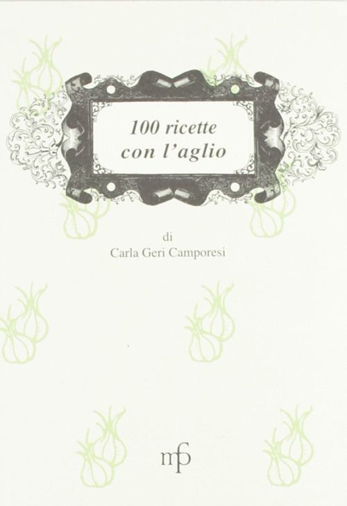 100 ricette con l'aglio
