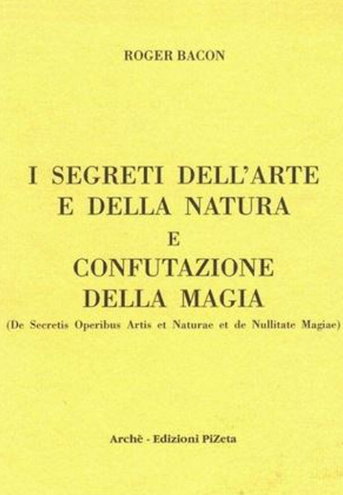 I segreti dell'arte e della natura e confutazione della magia. Ediz. critica