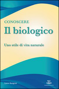 Conoscere il biologico. Uno stile di vita naturale