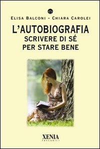 L'autobiografia. Scrivere di sé per stare bene