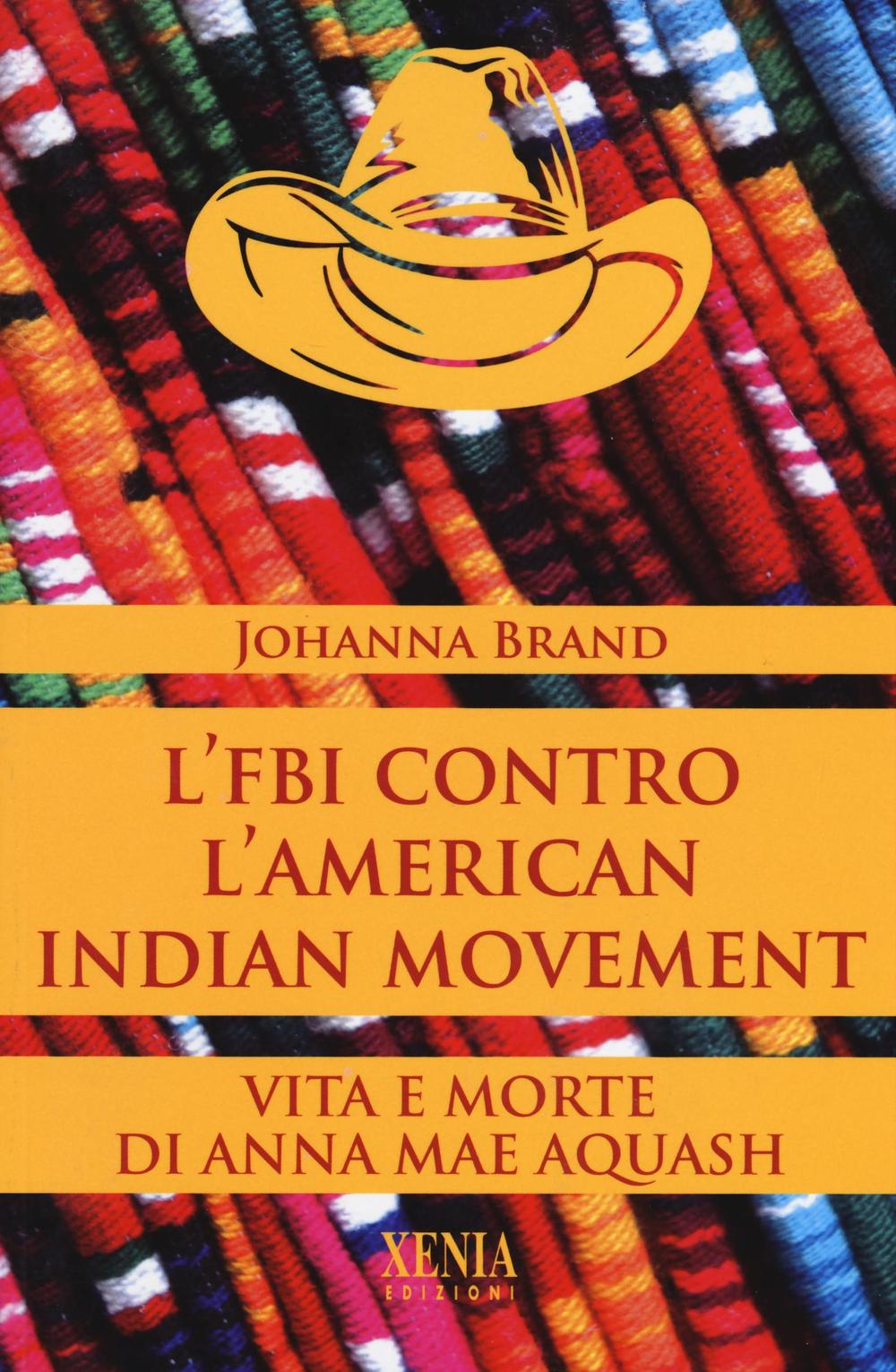 L'FBI contro l'American indian movement. Vita e morte di Anna Mae Aquash