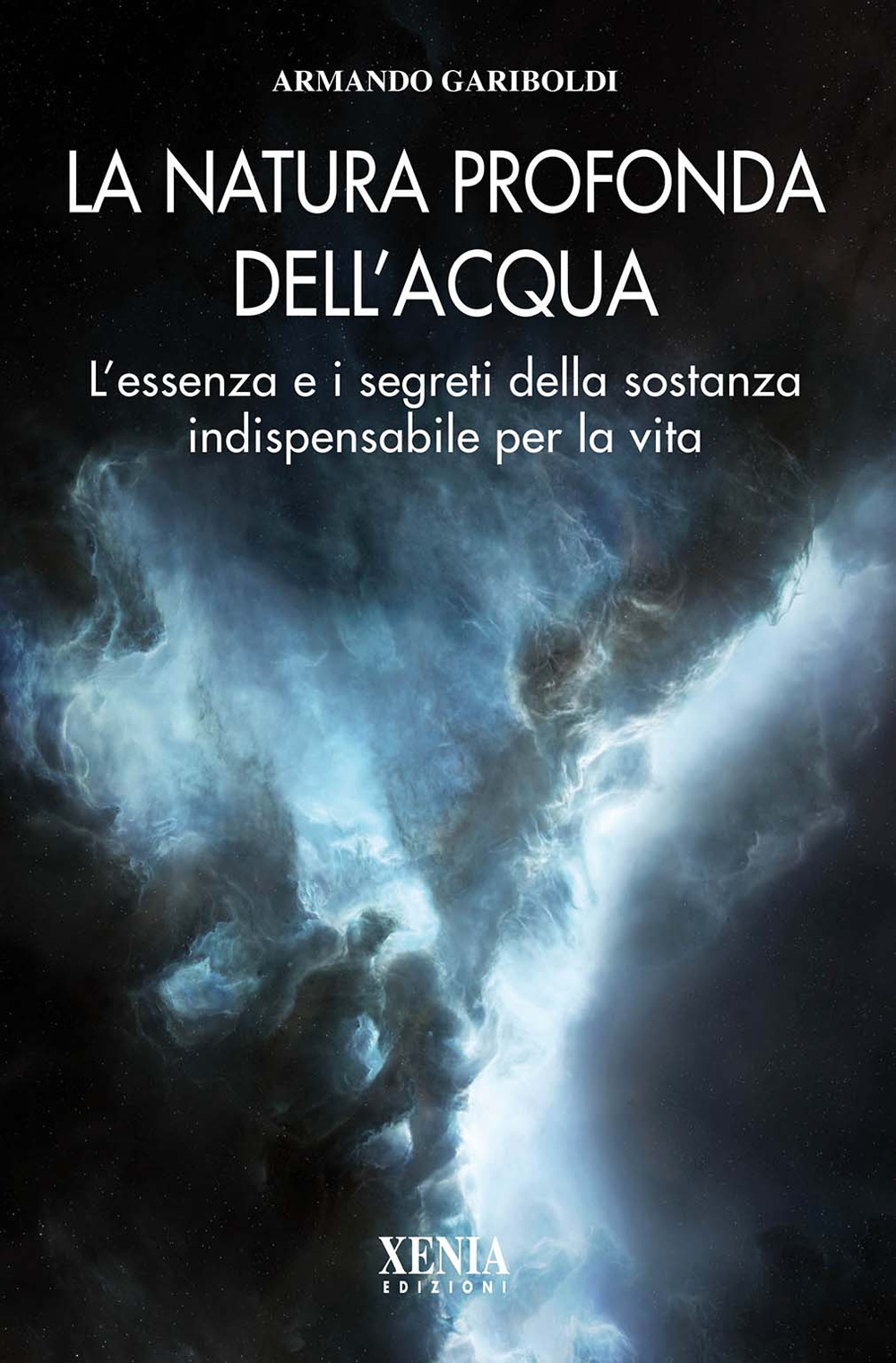 La natura profonda dell'acqua. L'essenza e i segreti della sostanza indispensabile per la vita