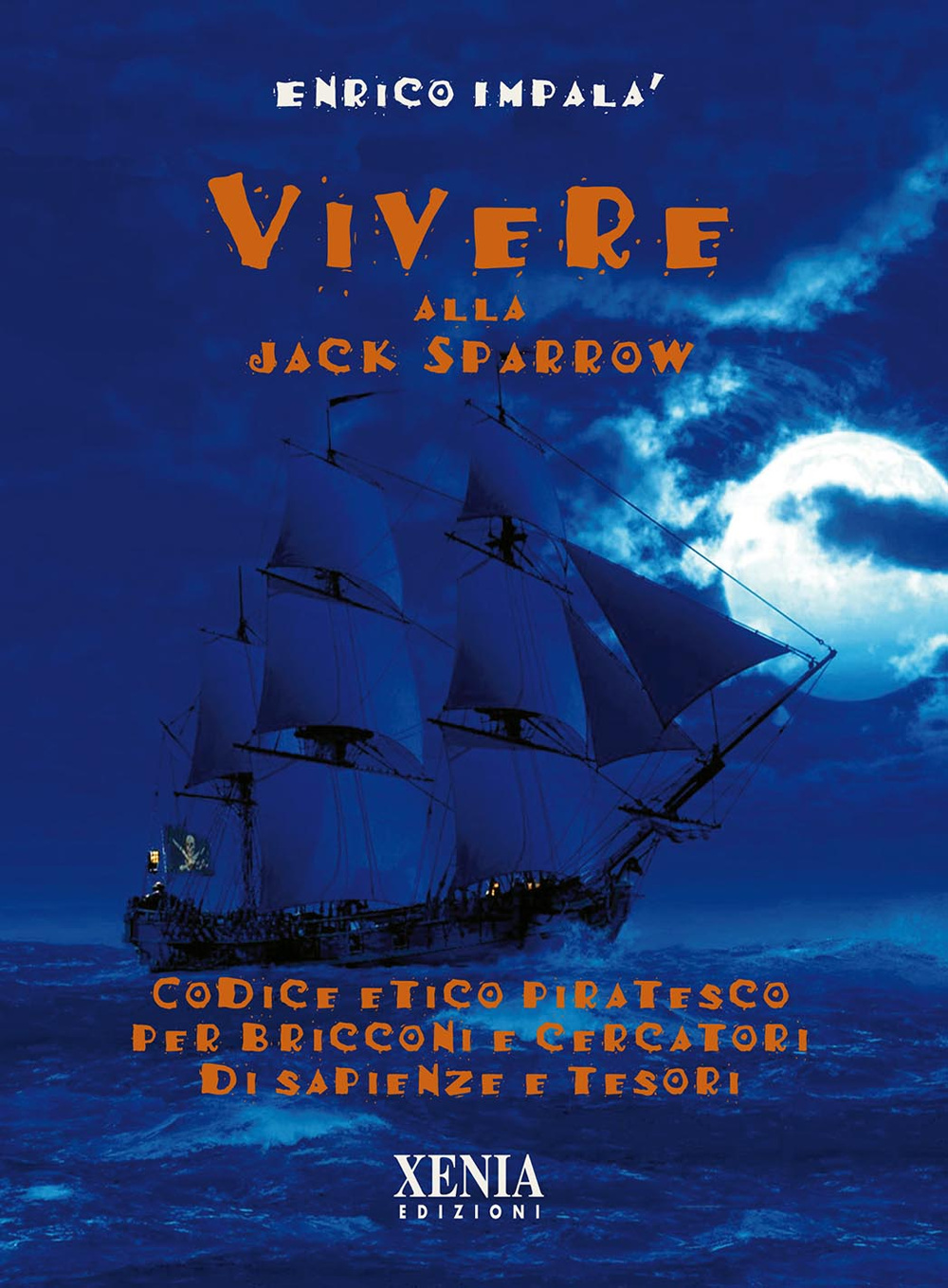 Vivere alla Jack Sparrow. Codice etico piratesco per bricconi e cercatori di sapienze e tesori