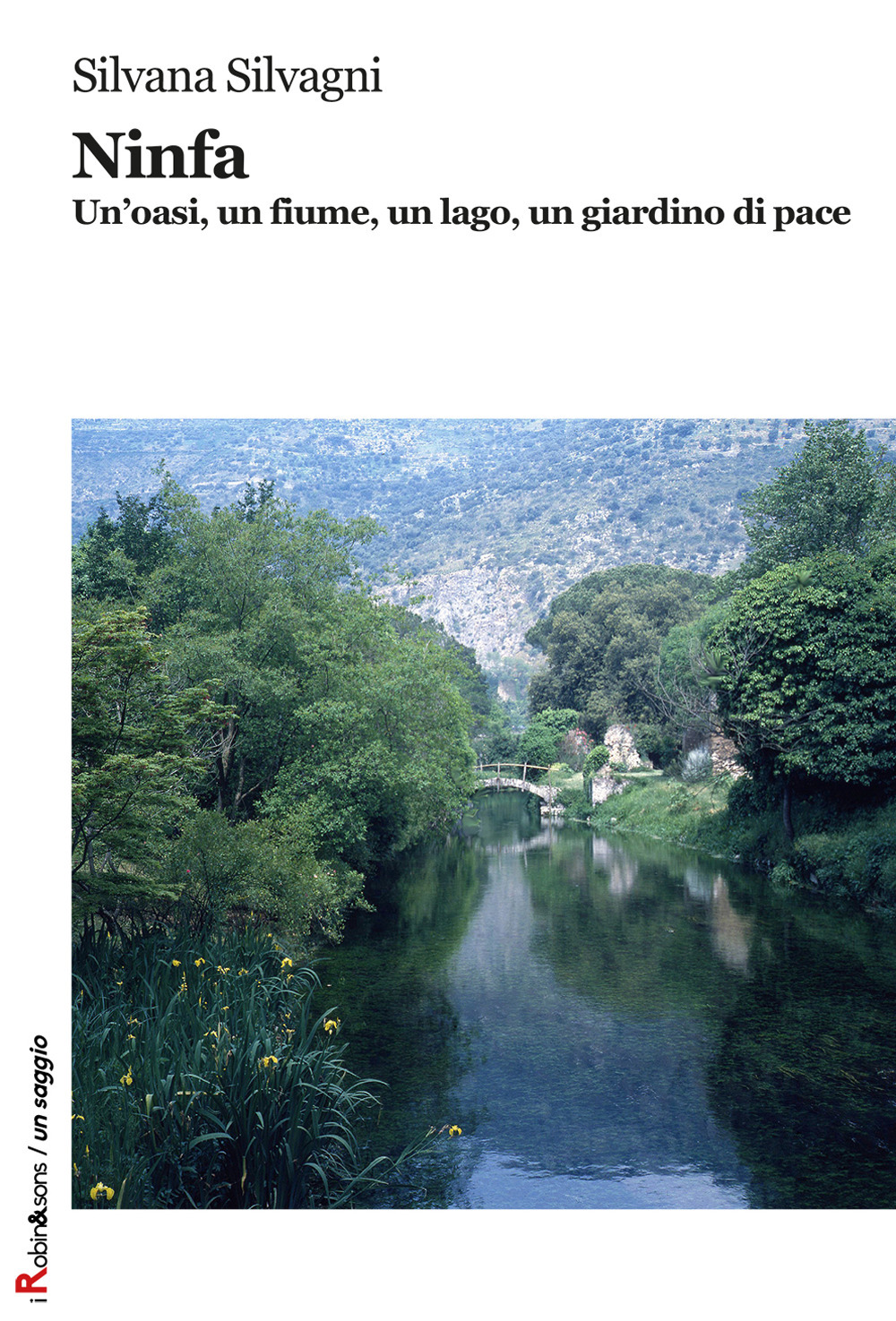 Ninfa. Un'oasi, un fiume, un lago, un giardino di pace. Ediz. a colori