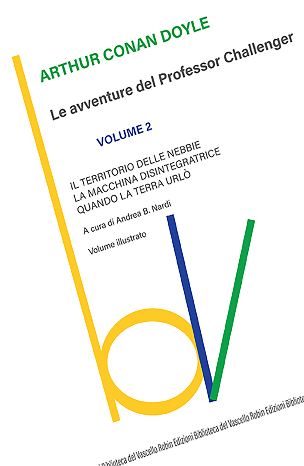 Il territorio delle nebbie-La macchina disintegratrice-Quando la Terra urlò. Le avventure del Professor Challenger. Vol. 2