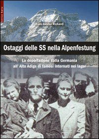 Ostaggi delle SS nella Alpenfestung. La deportazione dalla Germania all'Alto Adige di famosi interanti nei lager