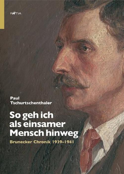 So geh ich als einsamer Mensch hinweg. Brunecker Chronik 1939-1941