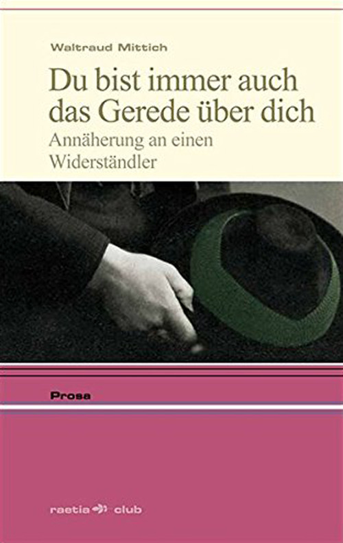Du bist immer auch das Gerede über dich. Annäherung an einen Widerständler