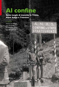 Al confine. Sette luoghi di transito in Tirolo, Alto Adige e Trentino