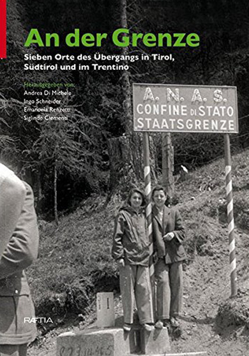 An der Grenze. Sieben Orte des Übergangs in Tirol, Südtirol und im Trentino