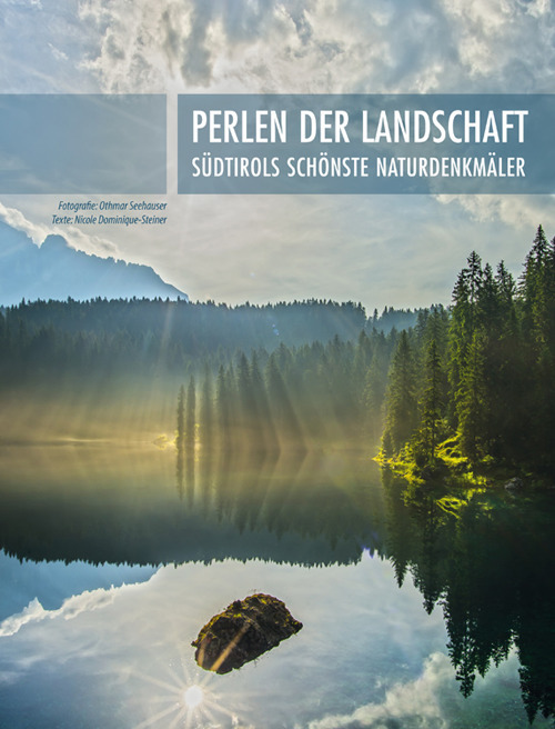Perlen der Landschaft: Südtirols schönste Naturdenkmäler. Ediz. a colori