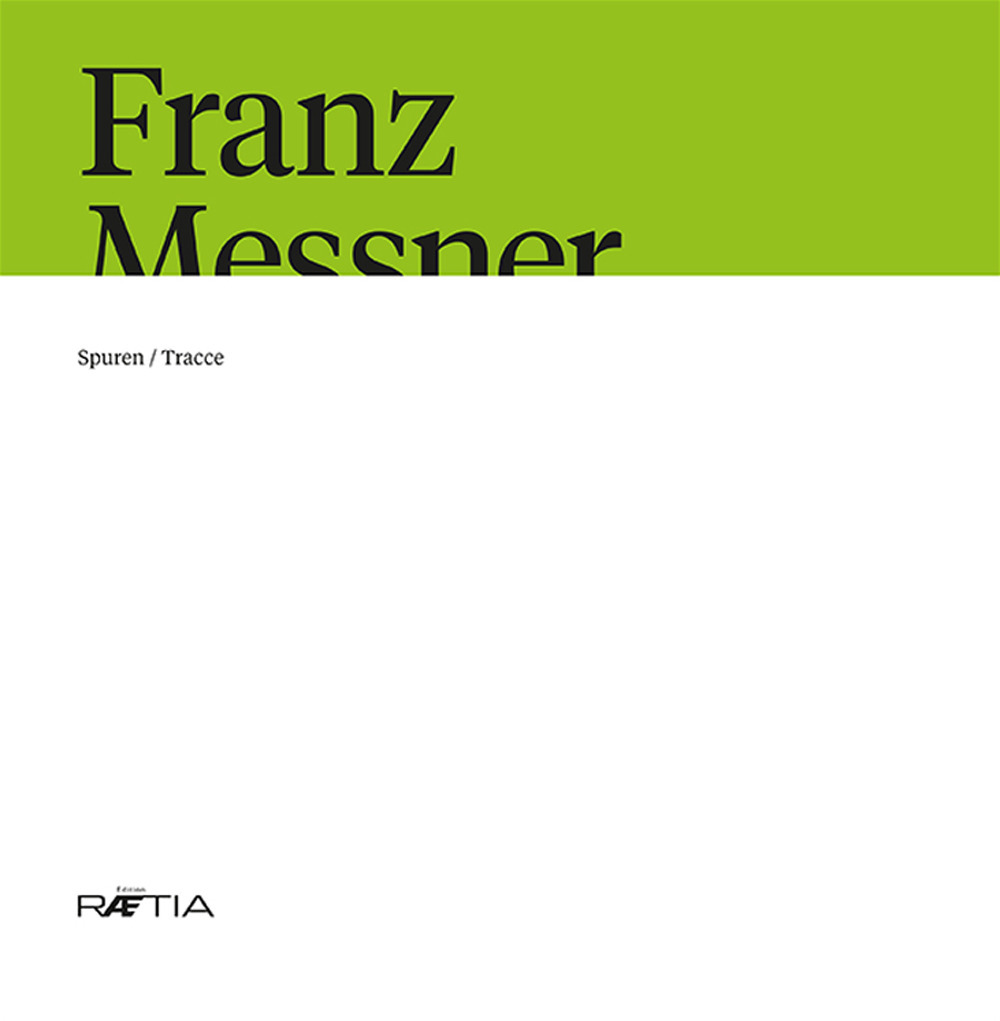 Franz Messner. Spuren-Tracce. Ediz. italiana e tedesca