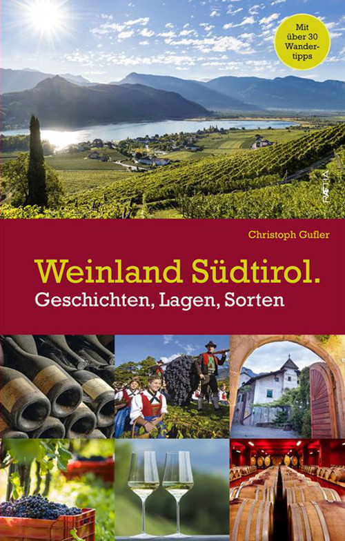 Weinland Südtirol. Geschichten, Lagen, sorten