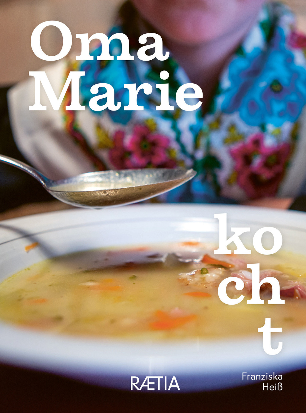 Oma Marie kocht. Rezepte und Geschichten meiner Oma aus dem Sarntal