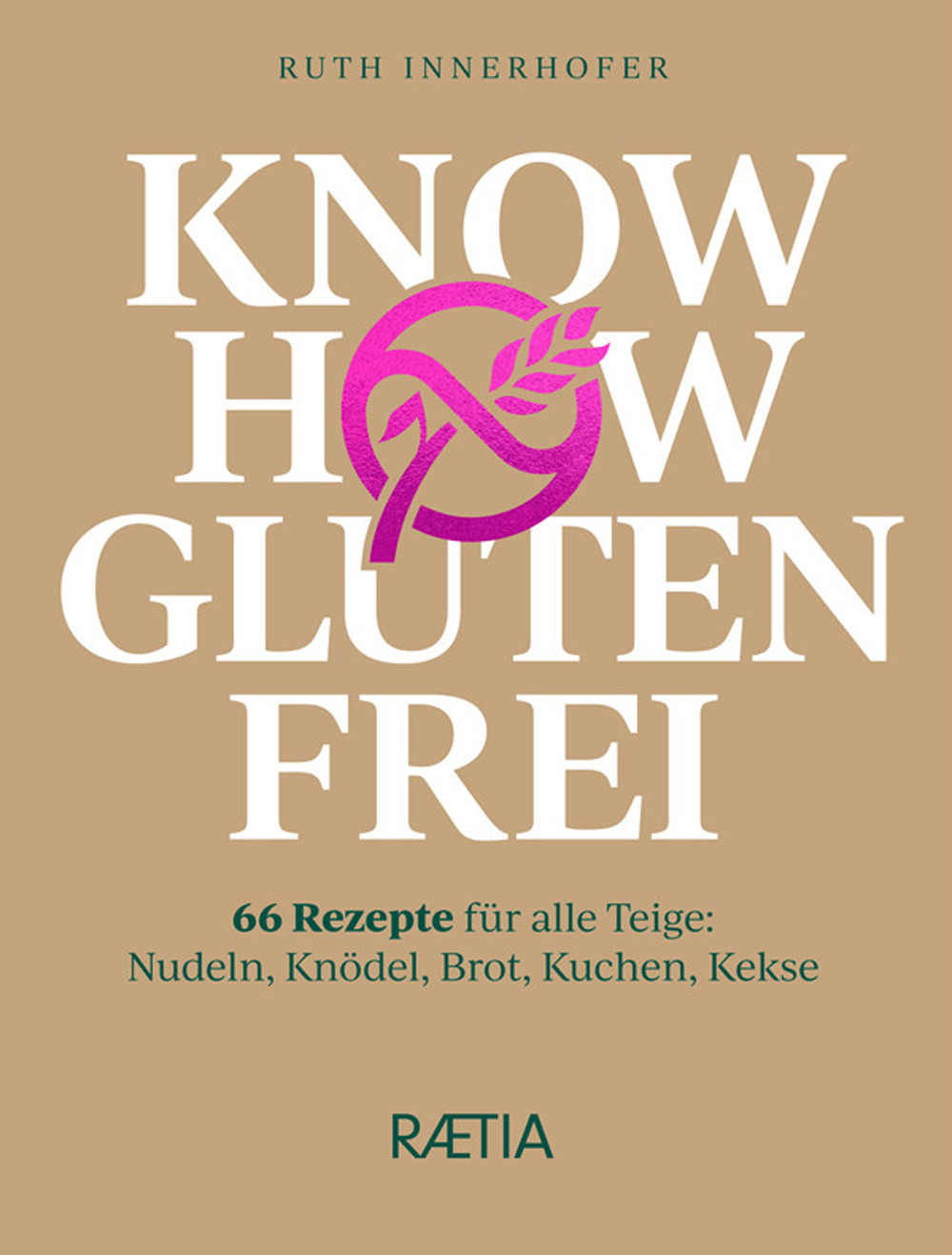 Know how glutenfrei. 66 Rezepte für alle Teige: Nudeln, Knödel, Brot, Kuchen, Kekse