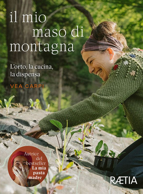 Il mio maso di montagna. L'orto, la cucina, la dispensa