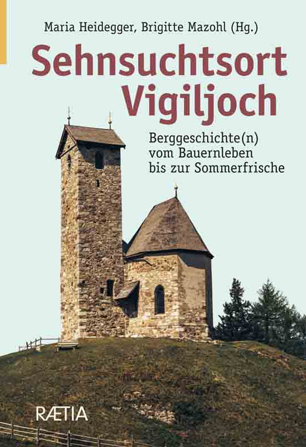 Sehnsuchtsort vigiljoch. Berggeschichte(n) vom Bauernleben bis zur Sommerfrische