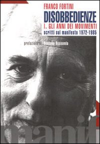 Disobbedienze. Vol. 1: Gli anni dei movimenti. Scritti sul «Manifesto» 1971-1985