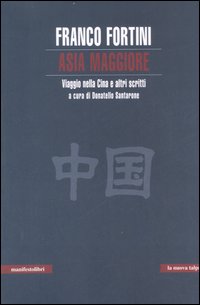 Asia maggiore. Viaggio nella Cina e altri scritti