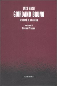 Giordano Bruno. Attualità di un'eresia