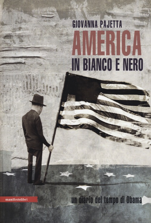 America in bianco e nero. Un diario del tempo di Obama