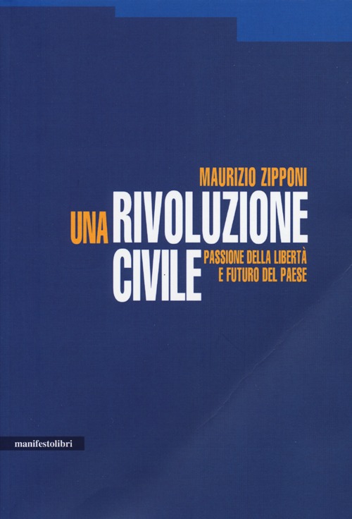 Una rivoluzione civile. Passione della libertà e futuro del Paese