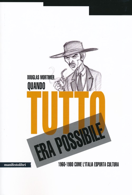 Quando tutto era possibile. 1960-1980 come l'Italia esporta cultura