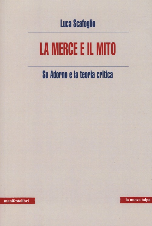 La merce e il mito. Su Adorno e la teoria critica