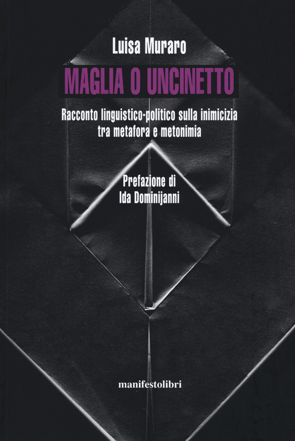 Maglia o uncinetto. Racconto linguistico-politico sulla inimicizia tra metafora e metonomia. Nuova ediz.