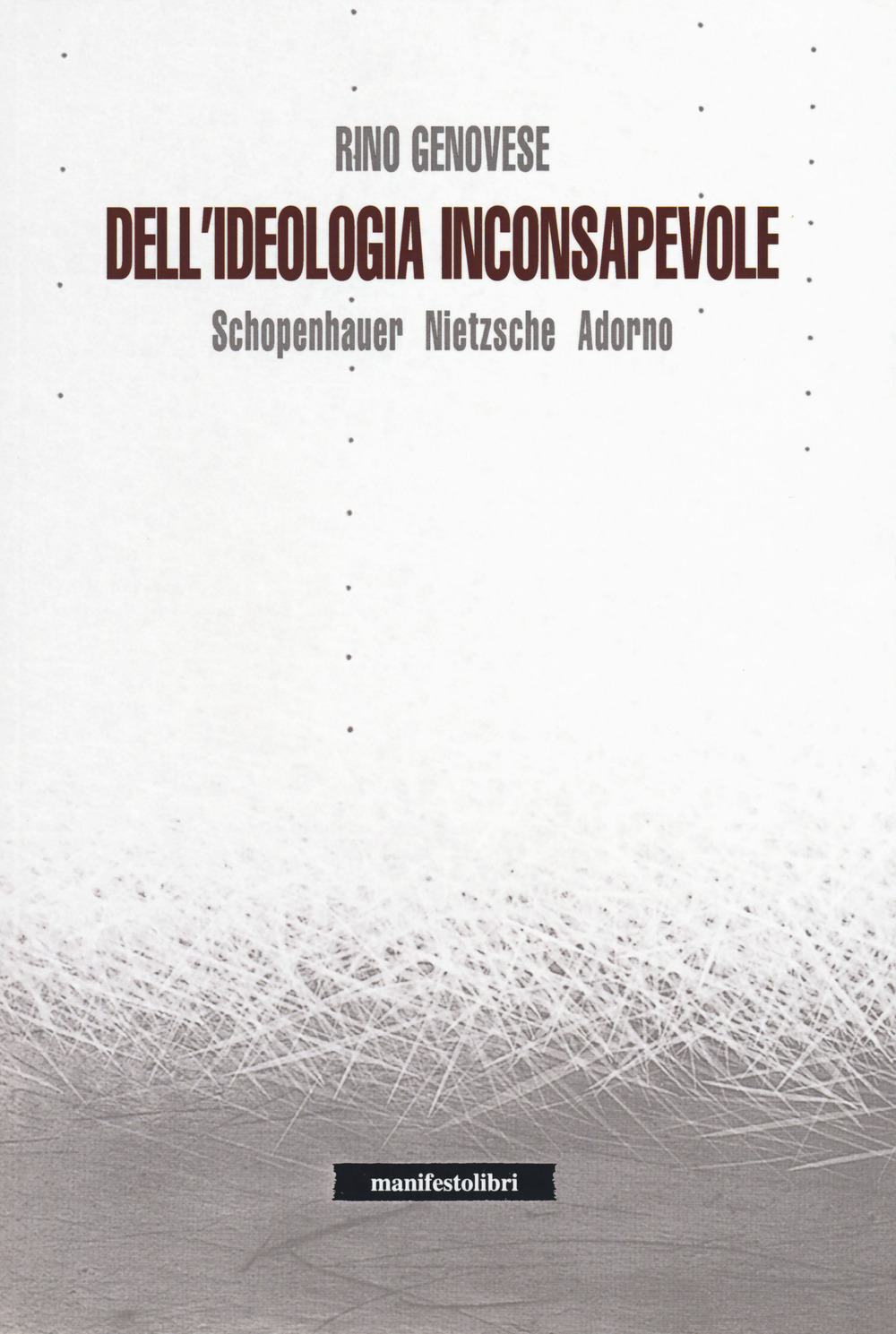 Dell'ideologia inconsapevole. Schopenhauer, Nietzsche, Adorno