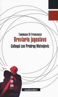 BREVIARIO JUGOSLAVO - COLLOQUI CON PREDRAG MATVEJEVIC di DI FRANCESCO TOMMASO