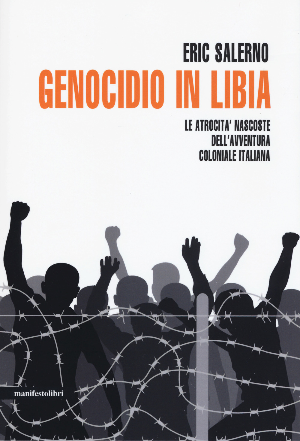 Genocidio in Libia. Le atrocità nascoste dell'avventura coloniale italiana. Nuova ediz.