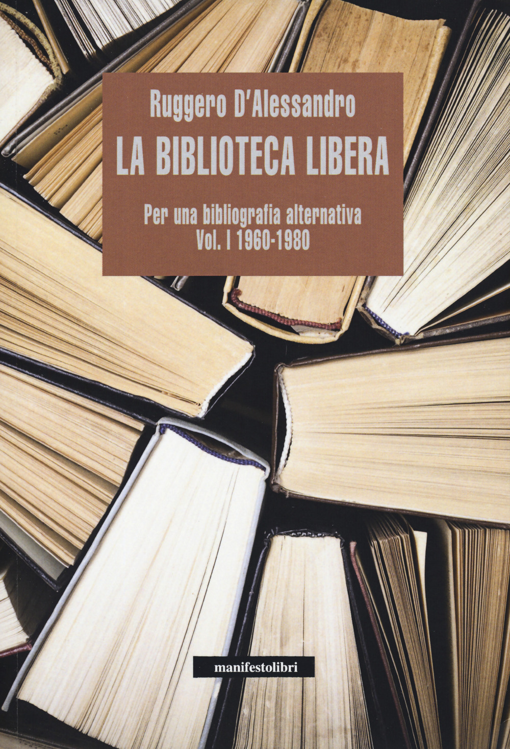 La biblioteca libera. Per una bibliografia alternativa. Vol. 1: 1960-1980