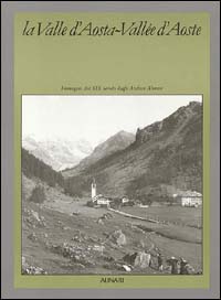 La Valle d'Aosta-Vallée d'Aoste. Ediz. illustrata