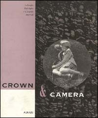 Crown & camera. La famiglia reale inglese e la fotografia (1842-1910). Ediz. illustrata