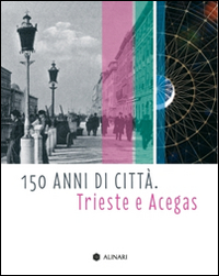 150 anni di città. Trieste e Acegas