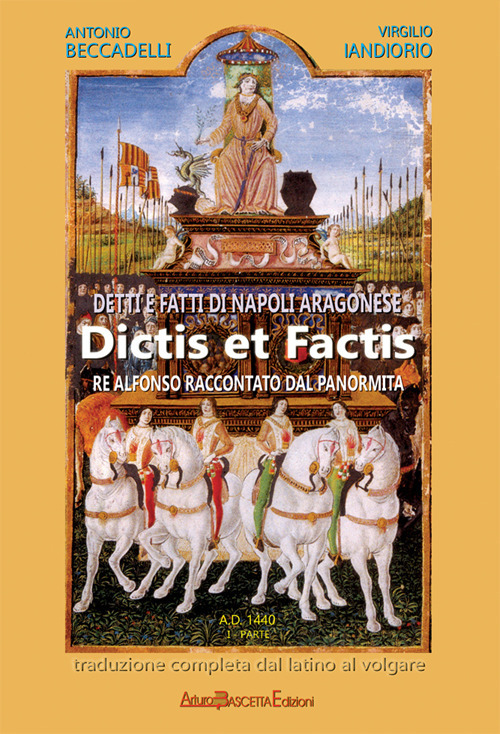 Detti e fatti di Napoli aragonese. Dictis et factis. Re Alfonso raccontato dal Panormita. Vol. 1