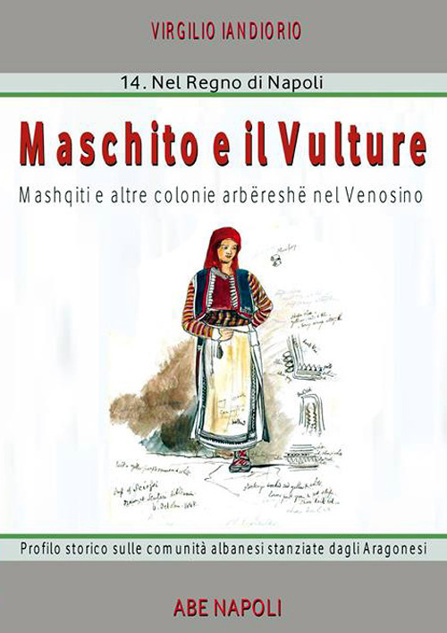 Maschito e il Vulture. Mashqiti e altre colonie arbëreshë nel Venosino. Profilo storico sulle comunità albanesi stanziate dagli Aragonesi