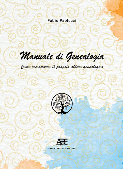 Manuale di genealogia. Come ricostruire il proprio albero genealogico