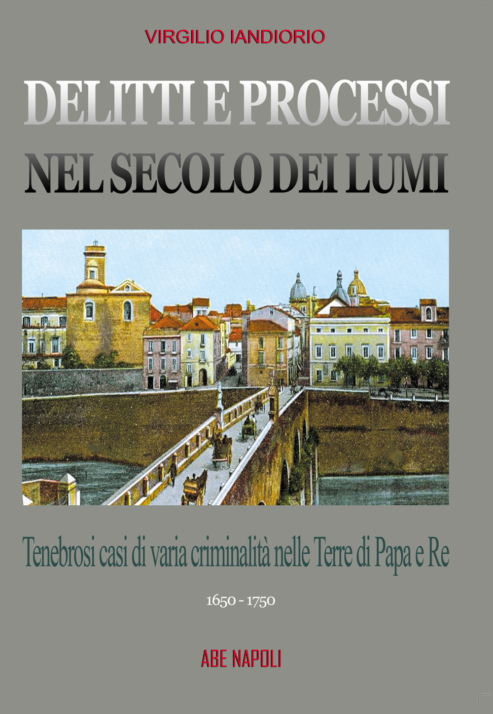 Delitti e processi nel secolo dei lumi: tenebrosi casi di varia criminalità nelle terre di papa e re. Eliseo Danza e altri. Vol. 2
