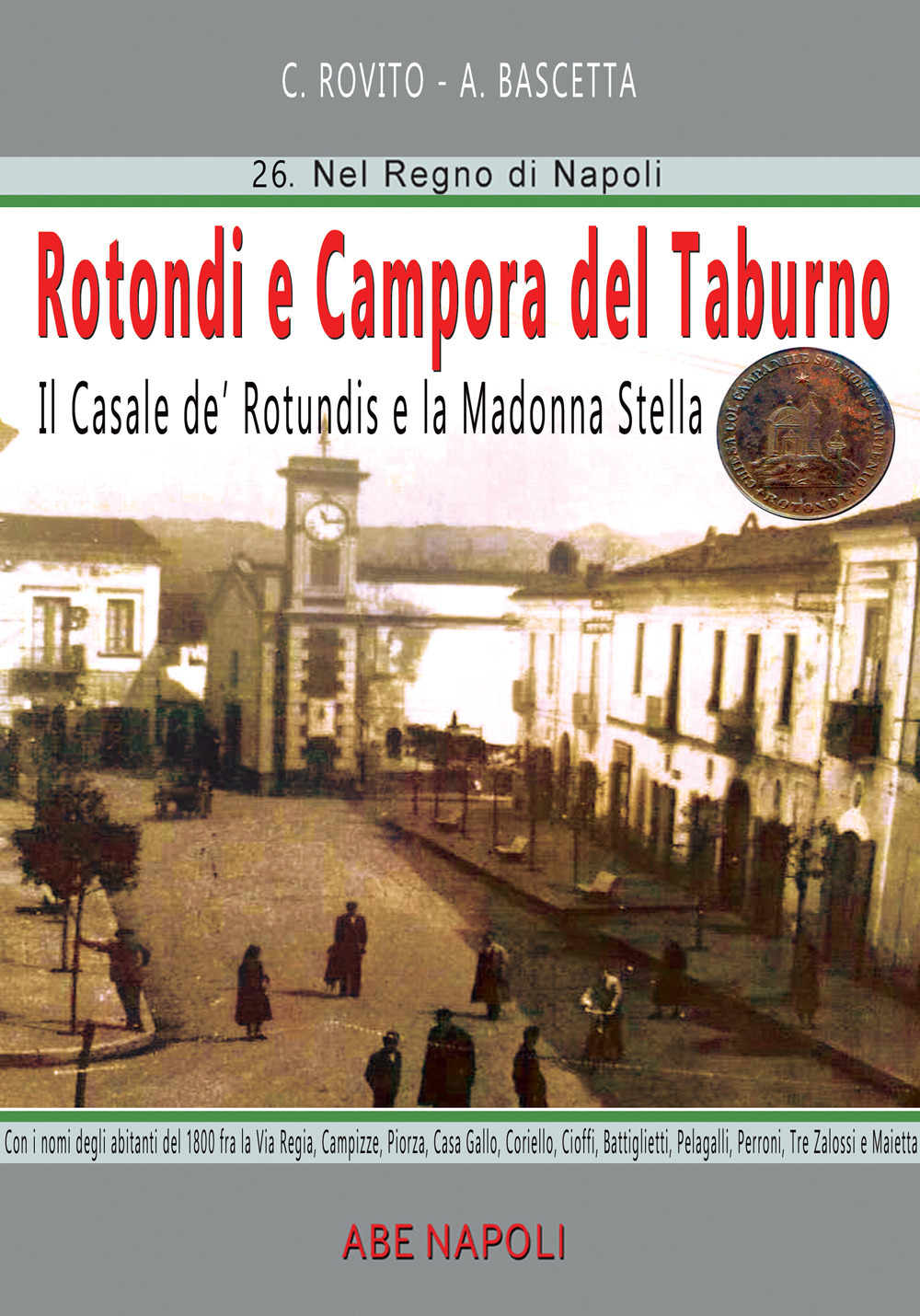 Rotondi e Campora del Taburno: il casale de Rotundis e la Madonna Stella. Con nomi e luoghi, da Casa Gallo a Pelagalli, Peroni, Tre Zalossi e Maietta