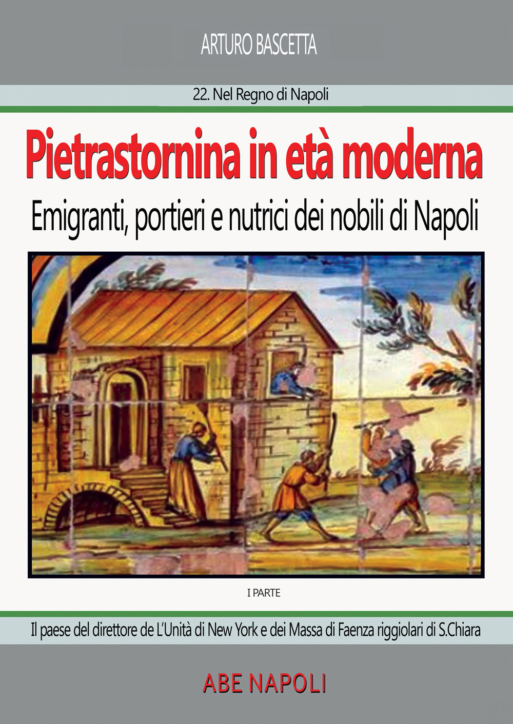 Pietrastornina in età moderna (prima parte): Emigranti, portieri e nutrici dei nobili di Napoli. Il paese del direttore de L'Unità di New York e dei Massa di Faenza riggiolari di Santa Chiara