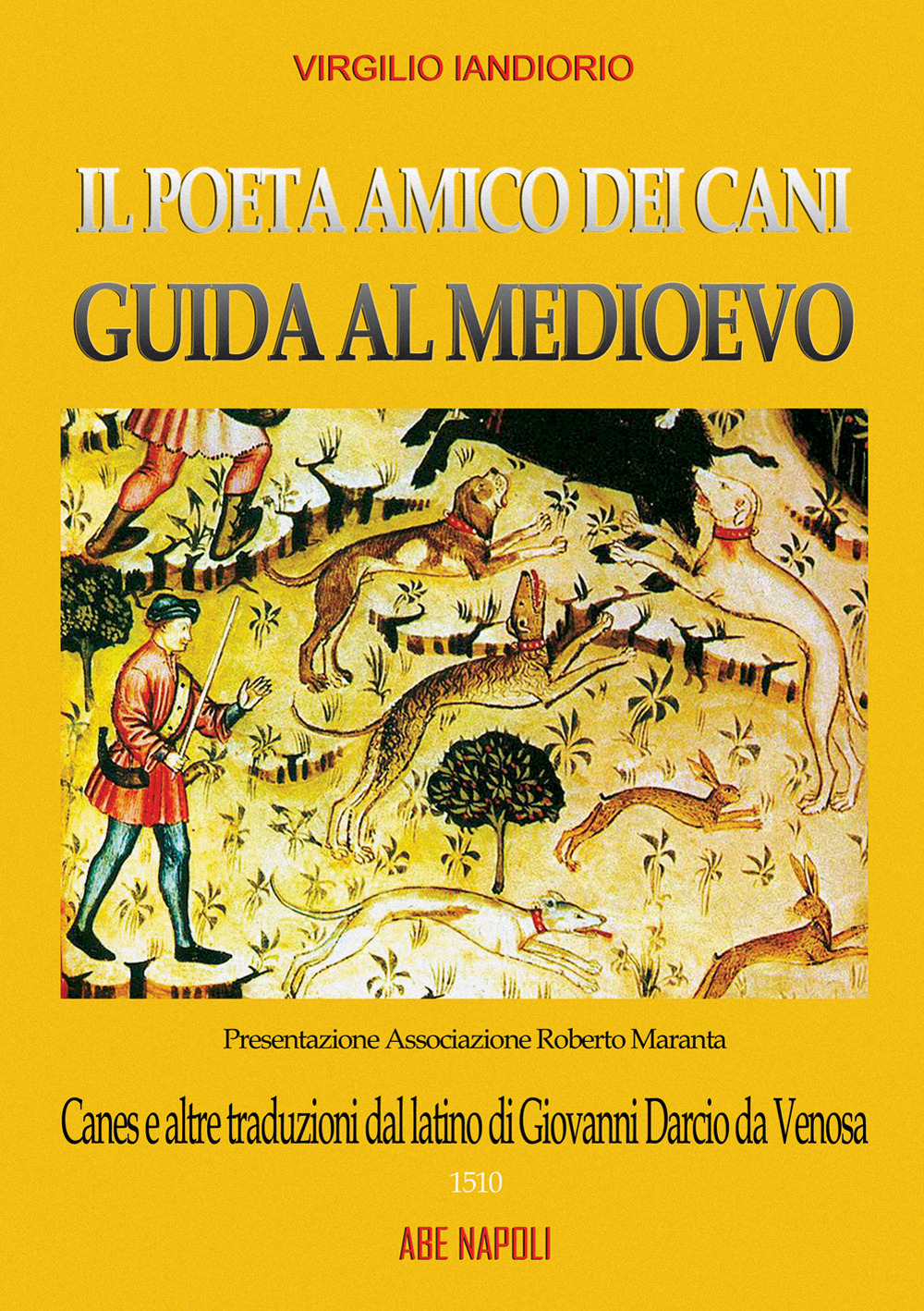 Il poeta amico dei cani, guide al Medioevo: Canes e altre traduzioni dal latino di Giovanni Darcio da Venosa