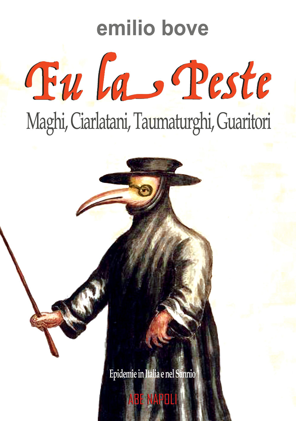 FU la peste: maghi, ciarlatani, taumaturghi, guaritori. Epidemie in Italia e nel Sannio dal Medioevo in poi