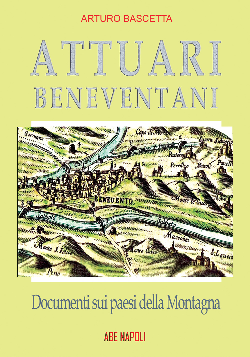 Attuari beneventani. Documenti sui paesi della Montagna di San Giorgio aggregata a Montefusco nella provincia di Principato Ultra Benevento